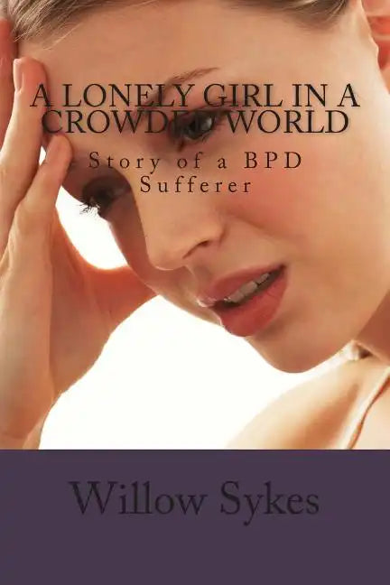 A lonely Girl In A Crowded World: Story of a BPD Sufferer - Paperback