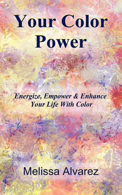 Your Color Power: Energize, Empower & Enhance Your Life With Color - Paperback