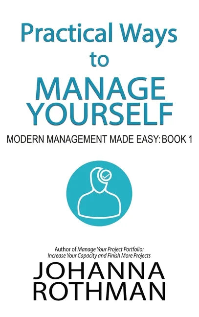 Practical Ways to Manage Yourself: Modern Management Made Easy, Book 1 - Hardcover