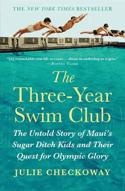 The Three-Year Swim Club: The Untold Story of Maui's Sugar Ditch Kids and Their Quest for Olympic Glory - Hardcover