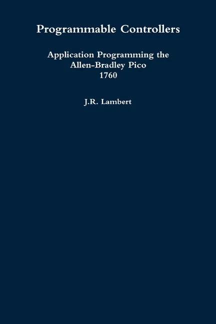 Programmable Controllers: Application Programming the Allen-Bradley Pico 1760 - Paperback