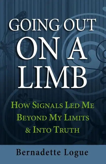 Going Out On A Limb: How Signals Led Me Beyond My Limits & Into Truth - Paperback
