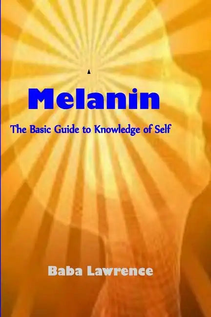Melanin: The Basic Guide to Knowledge of Self - Paperback