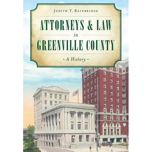 Attorneys & Law in Greenville County: A History - Hardcover