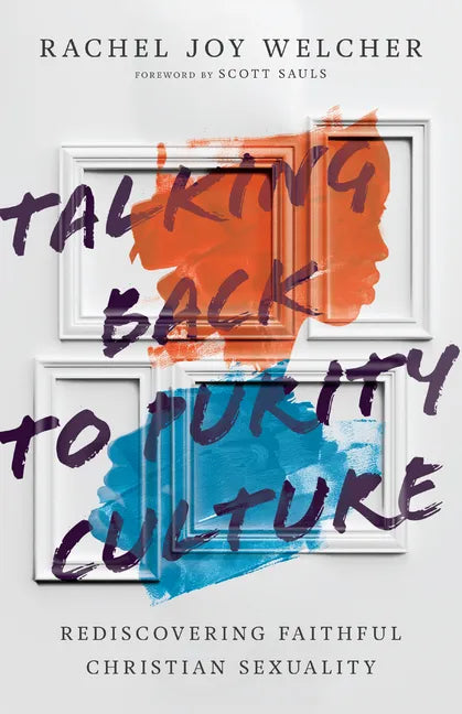 Talking Back to Purity Culture: Rediscovering Faithful Christian Sexuality - Paperback