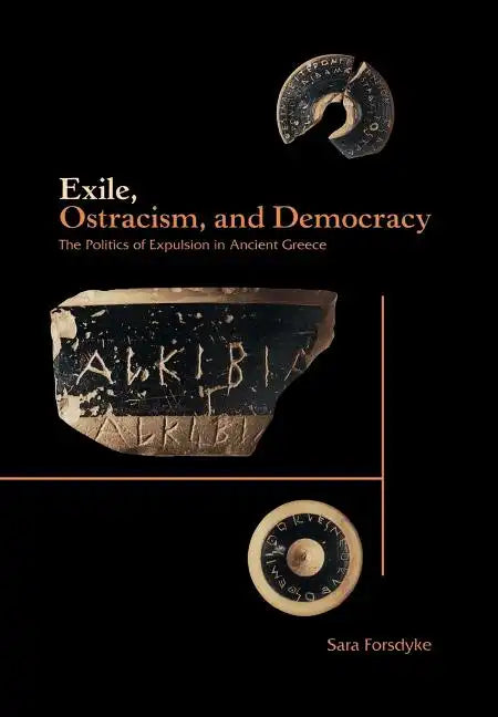 Exile, Ostracism, and Democracy: The Politics of Expulsion in Ancient Greece - Hardcover