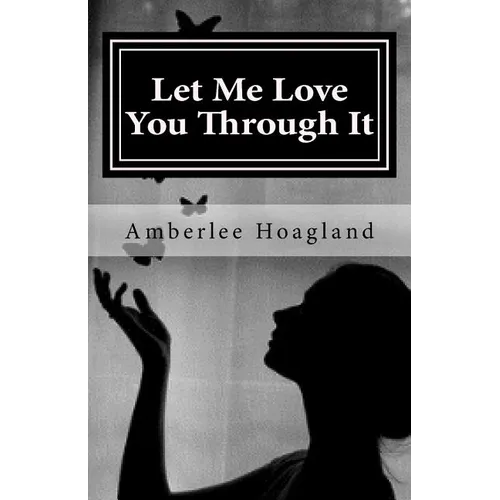 Let Me Love You Through It: The Inspiring True Stories of Victims, Becoming Survivors of Domestic Violence - Paperback