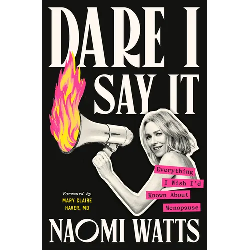 Dare I Say It: Everything I Wish I'd Known about Menopause - Hardcover