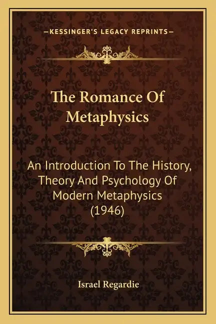 The Romance Of Metaphysics: An Introduction To The History, Theory And Psychology Of Modern Metaphysics (1946) - Paperback