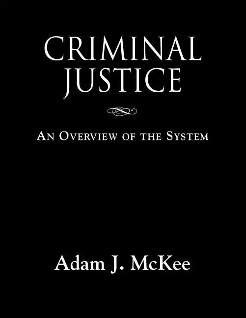 Criminal Justice: An Overview of the System - Paperback