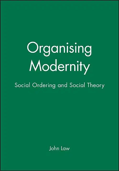 Organising Modernity: Social Ordering and Social Theory - Paperback