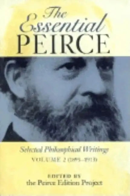 Essential Peirce: Selected Philosophical Writings (1893-1913) - Paperback