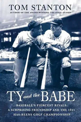 Ty and the Babe: Baseball's Fiercest Rivals: A Surprising Friendship and the 1941 Has-Beens Golf Championship - Paperback