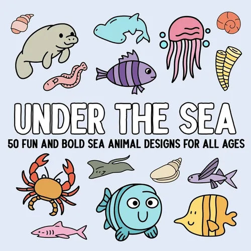 Under the Sea: 50 Fun and Bold Sea Animal Designs for All Ages - Paperback
