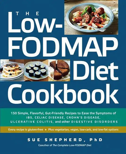 The Low-Fodmap Diet Cookbook: 150 Simple, Flavorful, Gut-Friendly Recipes to Ease the Symptoms of Ibs, Celiac Disease, Crohn's Disease, Ulcerative C - Paperback
