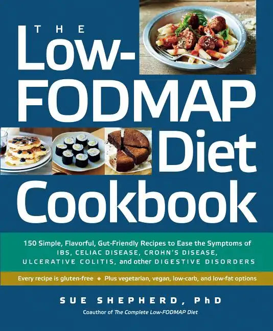 The Low-Fodmap Diet Cookbook: 150 Simple, Flavorful, Gut-Friendly Recipes to Ease the Symptoms of Ibs, Celiac Disease, Crohn's Disease, Ulcerative C - Paperback