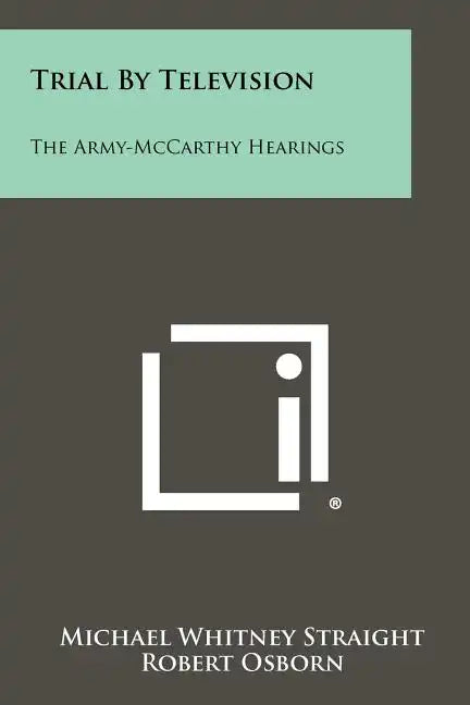 Trial By Television: The Army-McCarthy Hearings - Paperback