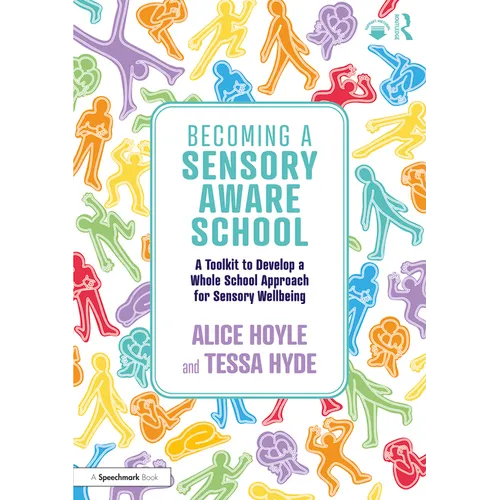 Becoming a Sensory Aware School: A Toolkit to Develop a Whole School Approach for Sensory Wellbeing