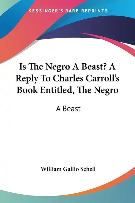 Is The Negro A Beast? A Reply To Charles Carroll's Book Entitled, The Negro: A Beast - Paperback