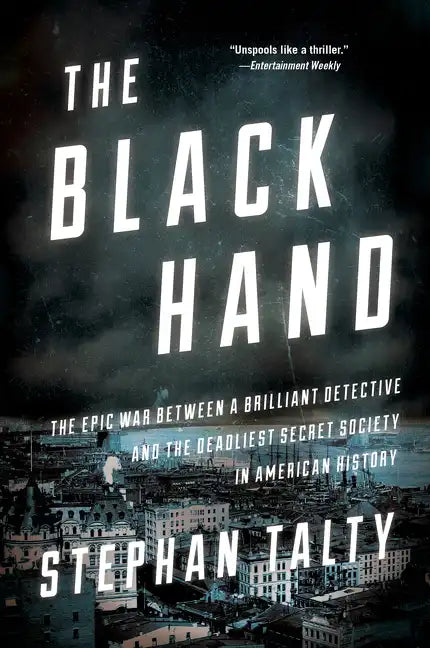 The Black Hand: The Epic War Between a Brilliant Detective and the Deadliest Secret Society in American History - Paperback