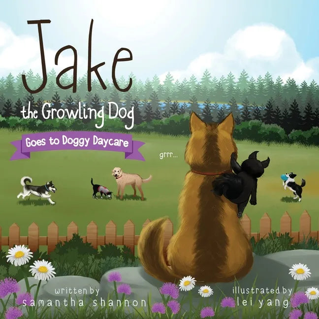 Jake the Growling Dog Goes to Doggy Daycare: A Children's Book about Trying New Things, Friendship, Comfort, and Kindness. - Paperback