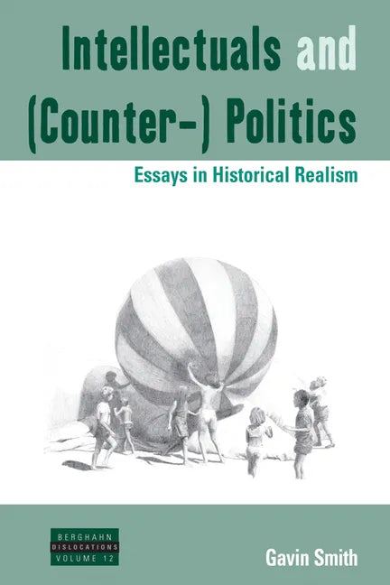 Intellectuals and (Counter-) Politics: Essays in Historical Realism - Paperback