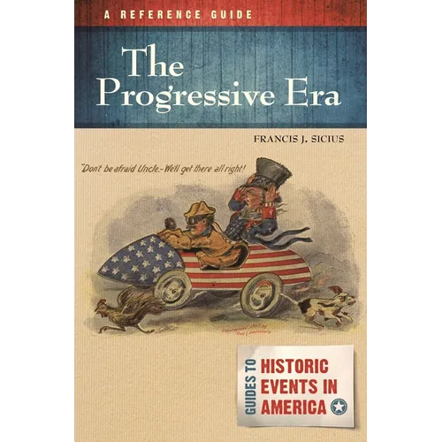 The Progressive Era: A Reference Guide - Hardcover
