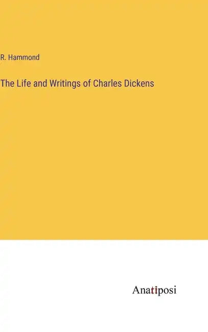The Life and Writings of Charles Dickens - Hardcover