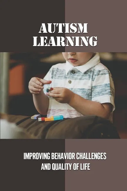 Autism Learning: Improving Behavior Challenges And Quality Of Life: Reflections By Autistic Adults - Paperback