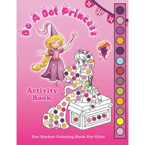 Do A Dot Princess Activity Book: Dot Marker Coloring Book for Girls, Kids Ages 4-8 Fun With Daubers And Dabbers! - Paperback