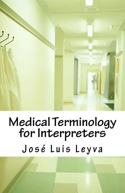 Medical Terminology for Interpreters: Essential English-Spanish Medical Terms - Paperback