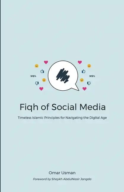 Fiqh of Social Media: Timeless Islamic Principles for Navigating the Digital Age - Paperback
