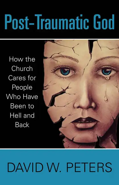Post-Traumatic God: How the Church Cares for People Who Have Been to Hell and Back - Paperback