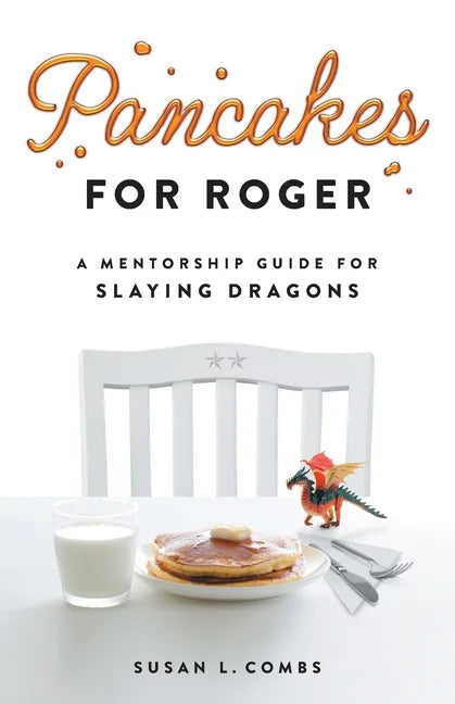 Pancakes for Roger: A Mentorship Guide for Slaying Dragons - Paperback