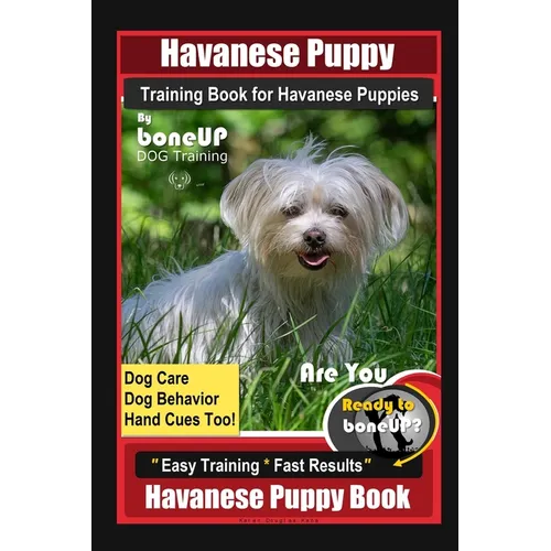 Havanese Puppy Training Book for Havanese Puppies By BoneUP DOG Training, Dog Care, Dog Behavior, Hand Cues Too! Are You Ready to Bone Up? Easy Traini - Paperback
