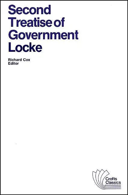 Second Treatise of Government: An Essay Concerning the True Original, Extent and End of Civil Government - Paperback
