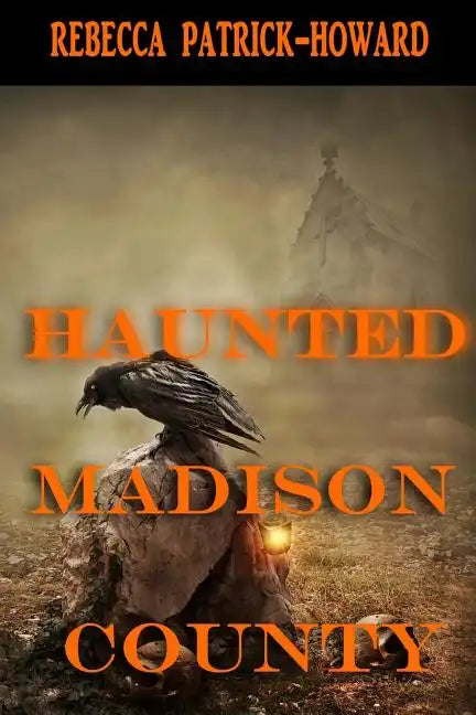 Haunted Madison County: Hauntings, Mysteries, and Urban Legends - Paperback