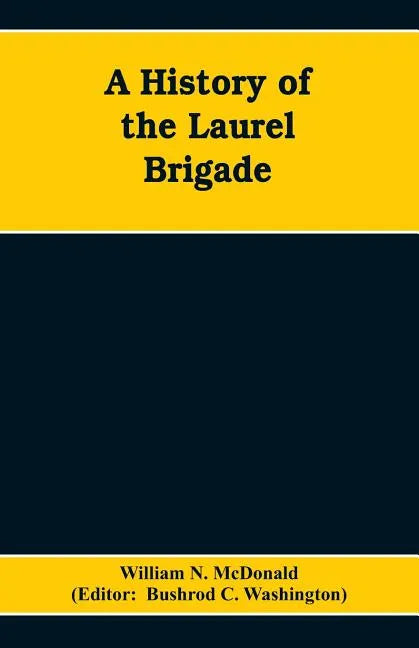 A History of the Laurel Brigade: Originally the Ashby Cavalry of the Army of Northern Virginia and Chew's Battery - Paperback