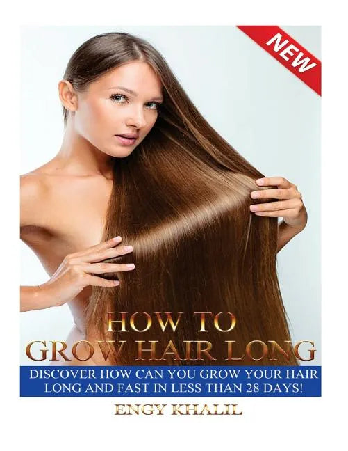 How to Grow Hair Long: a Step by Step Guide on How to Grow your Hair Longer and Faster and How to Prevent any Damage Like; Hair Breakage, Spl - Paperback