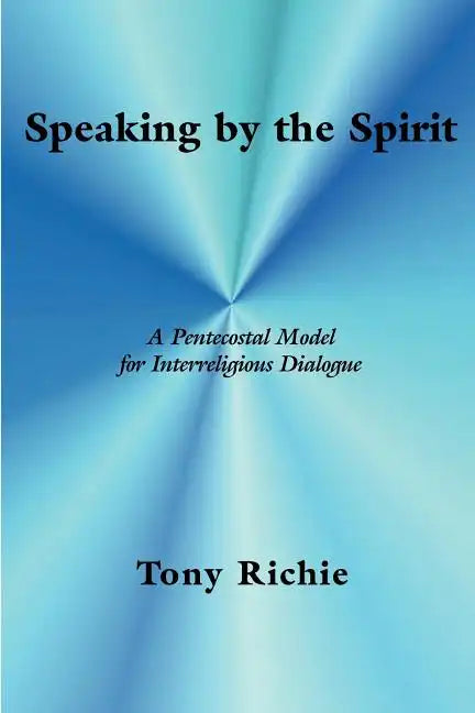 Speaking by the Spirit: A Pentecostal Model for Interreligious Dialogue - Paperback