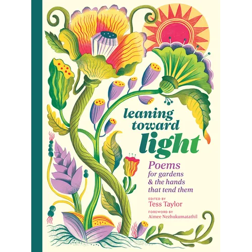 Leaning Toward Light: Poems for Gardens & the Hands That Tend Them - Paperback