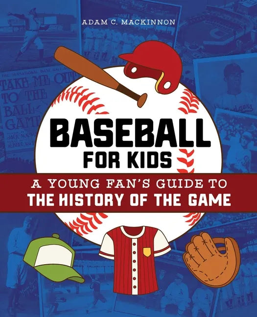 Baseball for Kids: A Young Fan's Guide to the History of the Game - Paperback