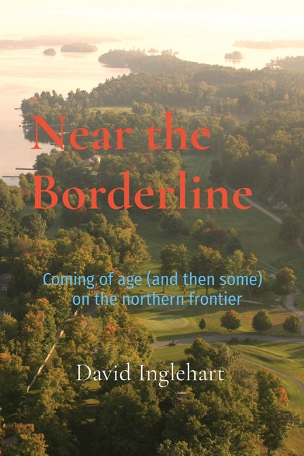 Near the Borderline: Coming of age (and then some) on the northern frontier - Paperback