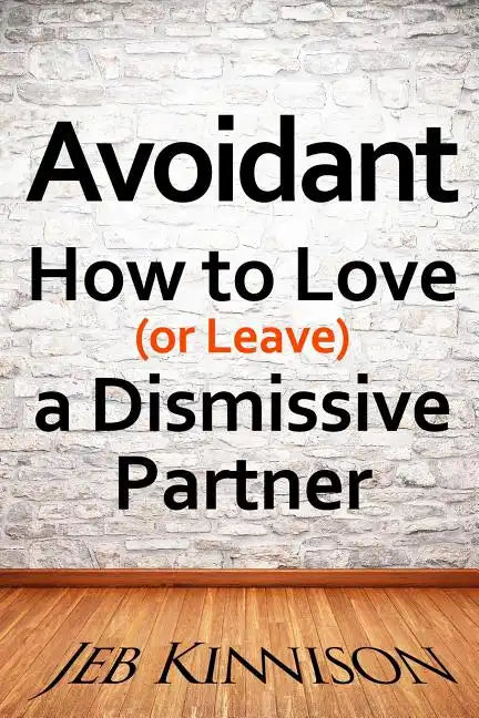 Avoidant: How to Love (or Leave) a Dismissive Partner - Paperback