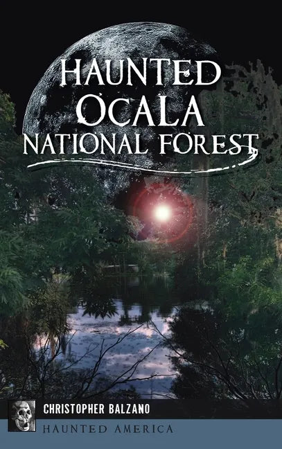 Haunted Ocala National Forest - Hardcover