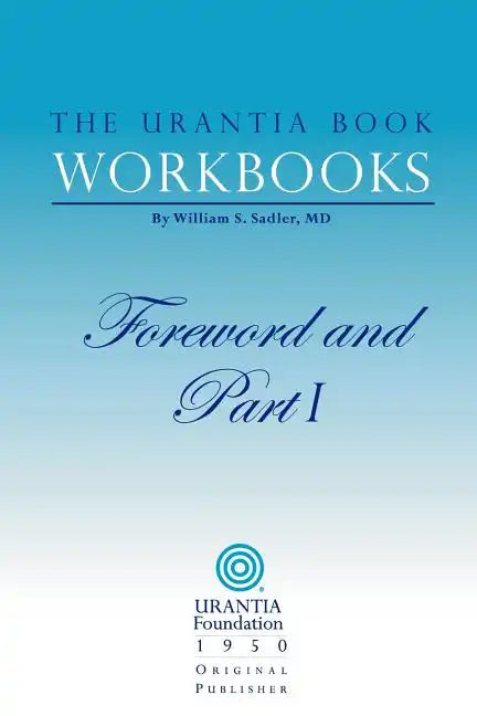 The Urantia Book Workbooks: Volume I - Foreword and Part I - Paperback