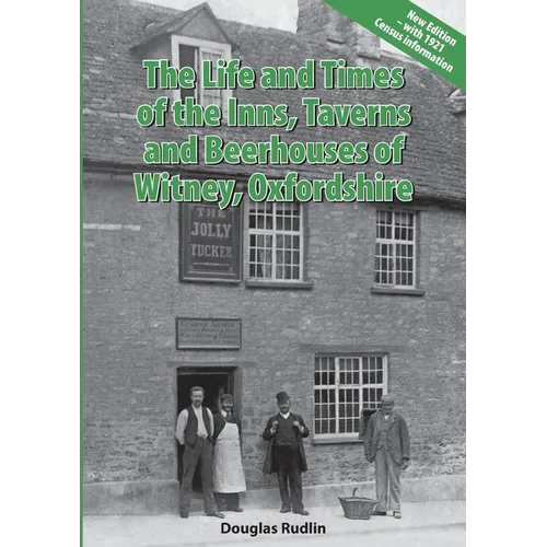 The Life and Times of the Inns, Taverns and Beerhouses of Witney Oxfordshire - Paperback