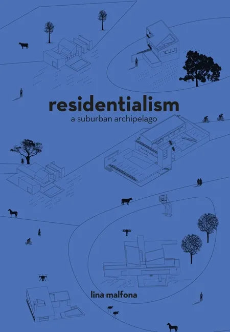 Residentialism: A Suburban Archipelago - Paperback