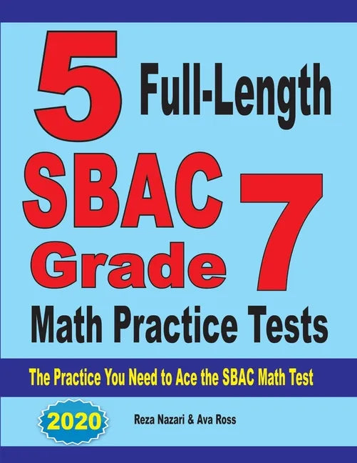 5 Full-Length SBAC Grade 7 Math Practice Tests: The Practice You Need to Ace the SBAC Math Test - Paperback