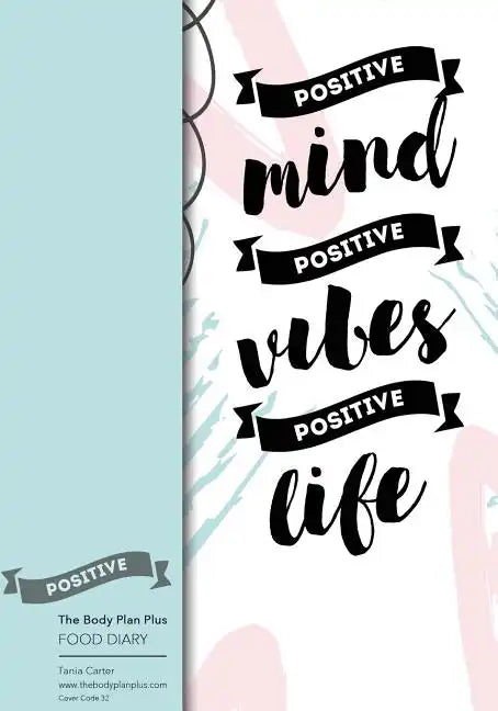 The Body Plan Plus - FOOD DIARY - Tania Carter: Code B32 - Positive Mind, Positi: Calorie Smart & Food Organised - Clever Food Diary - For Weight Loss - Paperback
